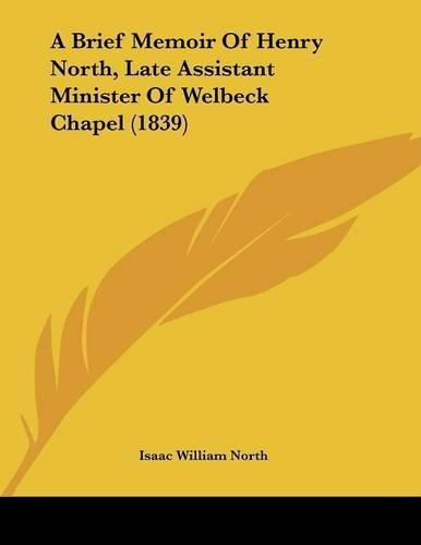 A Brief Memoir of Henry North, Late Assistant Minister of Welbeck Chapel (1839)