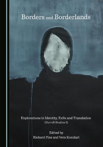 Borders and Borderlands: Explorations in Identity, Exile and Translation (Durrell Studies 1)