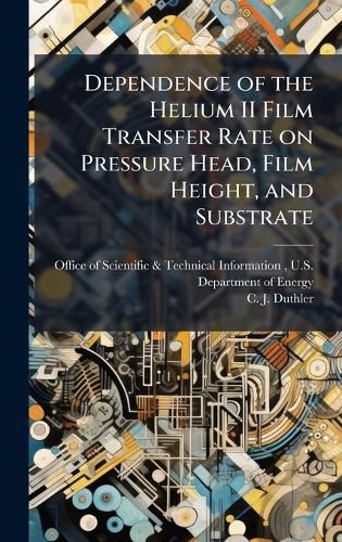 Cover image for Dependence of the Helium II Film Transfer Rate on Pressure Head, Film Height, and Substrate