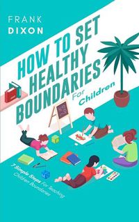 Cover image for How To Set Healthy Boundaries For Children: 7 Simple Steps For Teaching Children Boundaries