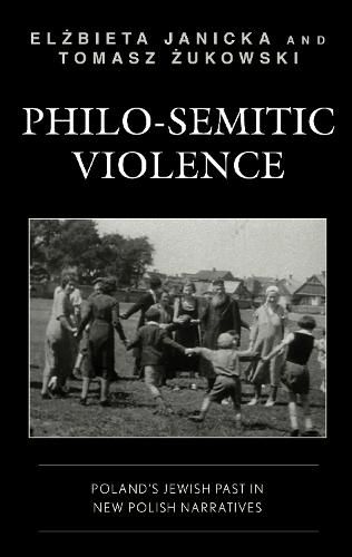 Cover image for Philo-Semitic Violence: Poland's Jewish Past in New Polish Narratives