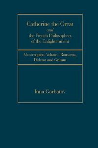 Cover image for Catherine the Great and French Philosophers of the Enlightenment: Montesquieu, Voltaire, Rousseau, Diderot and Grim