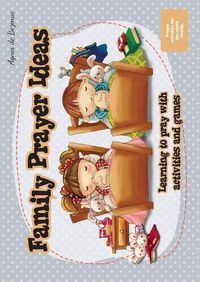 Cover image for Family Prayer Ideas: Learning to pray with activities and games