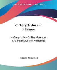 Cover image for Zachary Taylor and Fillmore: A Compilation Of The Messages And Papers Of The Presidents