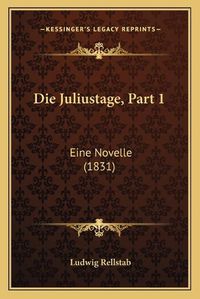 Cover image for Die Juliustage, Part 1: Eine Novelle (1831)