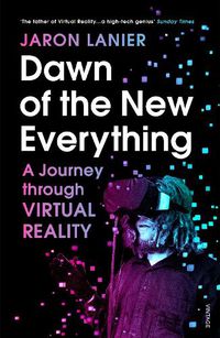 Cover image for Dawn of the New Everything: A Journey Through Virtual Reality