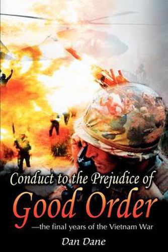 Cover image for Conduct to the Prejudice of Good Order: The Final Years of the Vietnam War