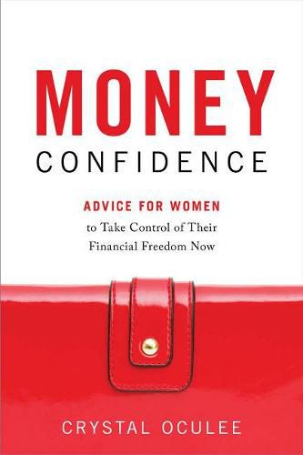 Cover image for Money Confidence: Advice for Women to Take Control of Their Financial Freedom Now