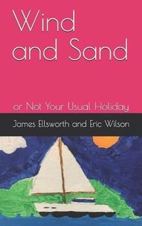 Cover image for Wind and Sand: or Not Your Usual Holiday