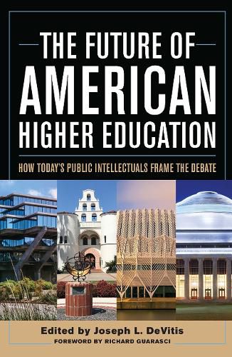 Cover image for The Future of American Higher Education: How Today's Public Intellectuals Frame the Debate