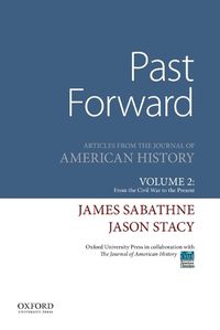 Cover image for Past Forward: Articles from the Journal of American History, Volume 2: From the Civil War to the Present