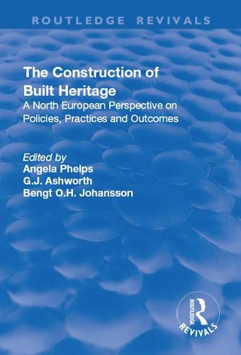 Cover image for The Construction of Built Heritage: A North European Perspective on Policies, Practices and Outcomes