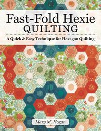 Cover image for Fast-Fold Hexie Quilting: A Quick & Easy Technique for Hexagon Quilting