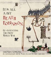 Cover image for It's All a Bit Heath Robinson: Re-inventing the First World War