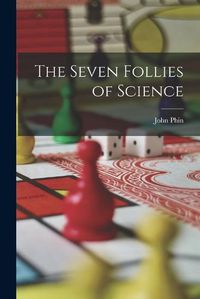 Cover image for The Seven Follies of Science