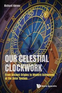 Cover image for Our Celestial Clockwork: From Ancient Origins To Modern Astronomy Of The Solar System