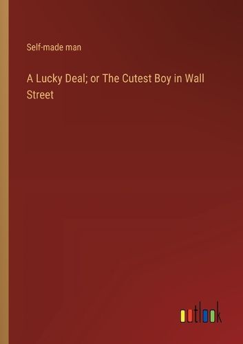 Cover image for A Lucky Deal; or The Cutest Boy in Wall Street