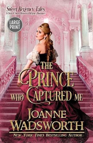 Cover image for The Prince Who Captured Me: A Clean & Sweet Historical Regency Romance (Large Print)