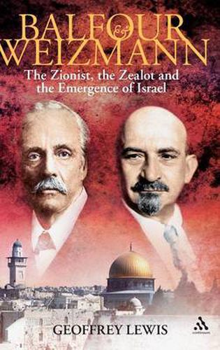 Cover image for Balfour and Weizmann: The Zionist, the Zealot and the Emergence of Israel