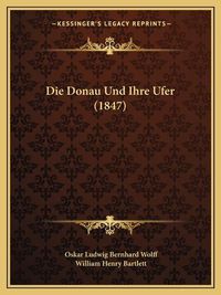 Cover image for Die Donau Und Ihre Ufer (1847)