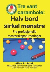 Cover image for Tre Vant Carambole - Halv Bord Sirkel M nstre: Fra Profesjonelle Mesterskapsturneringer