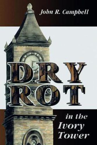 Cover image for Dry Rot in the Ivory Tower: A Case for Fumigation, Ventilation, and Renewal of the Academic Sanctuary