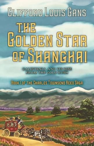 Cover image for The Golden Star of Shanghai: California and its rise from the Gold Rush