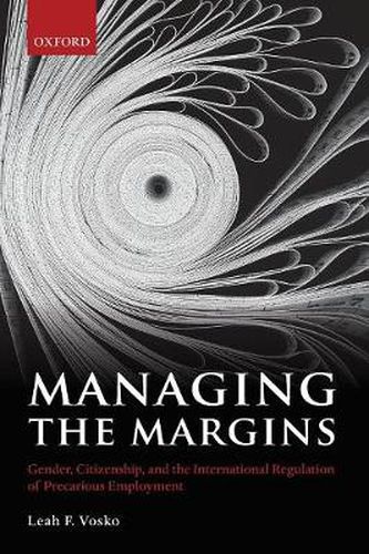 Cover image for Managing the Margins: Gender, Citizenship, and the International Regulation of Precarious Employment