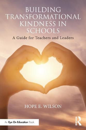 Cover image for Building Transformational Kindness in Schools: A Guide for Teachers and Leaders