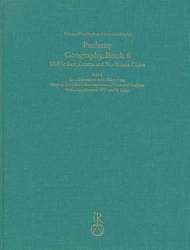 Ptolemy, Geography Book 6 Part 2: Middle East, Central and North Asia, China. Part 2: Maps in Simplified Reconstruction, Notes and Indexes with a Supplement: NW and W India