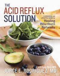 Cover image for The Acid Reflux Solution: A Cookbook and Lifestyle Guide for Healing Heartburn Naturally