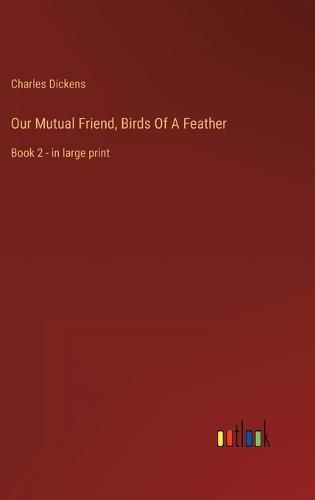 Cover image for Our Mutual Friend, Birds Of A Feather
