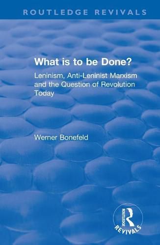 Cover image for What is to be Done?: Leninism, Anti-Leninist Marxism and the Question of Revolution Today
