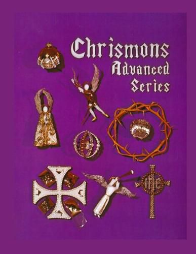 Cover image for Chrismons Advanced Series: Instructions for Making The Advanced Series of Chrismons