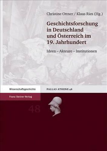 Cover image for Geschichtsforschung in Deutschland Und Osterreich Im 19. Jahrhundert: Ideen - Akteure - Institutionen