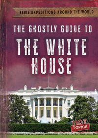 Cover image for The Ghostly Guide to the White House