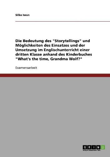 Cover image for Storytellings Im Englischunterricht Einer Dritten Klasse Anhand Des Kinderbuches What's the Time, Grandma Wolf?