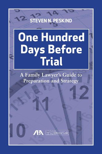 Cover image for One Hundred Days Before Trial: A Family Lawyer's Guide to Preparation and Strategy