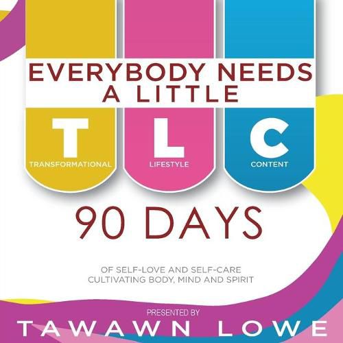 Cover image for Everybody Needs A Little TLC 90 Days of Cultivating Body, Mind, and Spirit