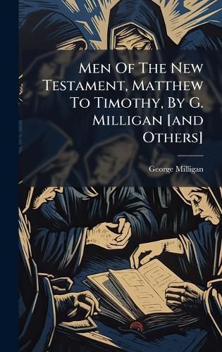 Cover image for Men Of The New Testament, Matthew To Timothy, By G. Milligan [and Others]