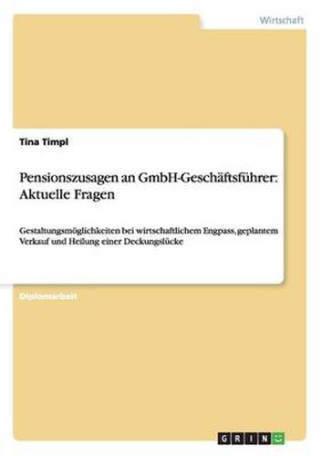 Cover image for Pensionszusagen an GmbH-Geschaftsfuhrer: Aktuelle Fragen: Gestaltungsmoeglichkeiten bei wirtschaftlichem Engpass, geplantem Verkauf und Heilung einer Deckungslucke