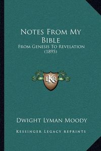 Cover image for Notes from My Bible: From Genesis to Revelation (1895)