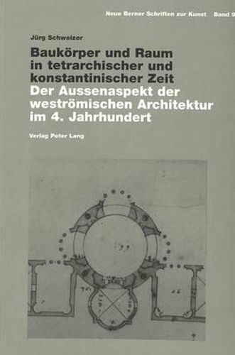 Baukoerper Und Raum in Tetrarchischer Und Konstantinischer Zeit: Der Aussenaspekt Der Westroemischen Architektur Im 4. Jahrhundert