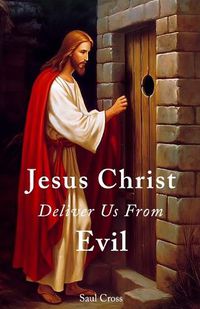 Cover image for Jesus Christ Deliver Us From Evil