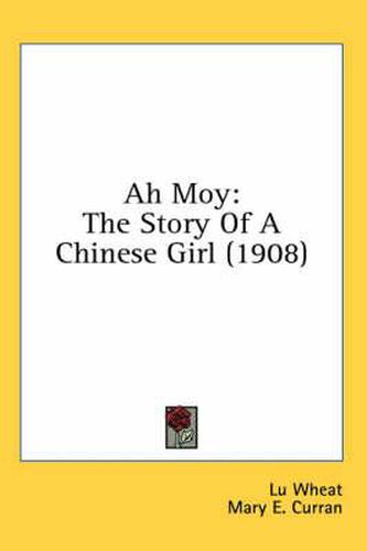 Cover image for Ah Moy: The Story of a Chinese Girl (1908)