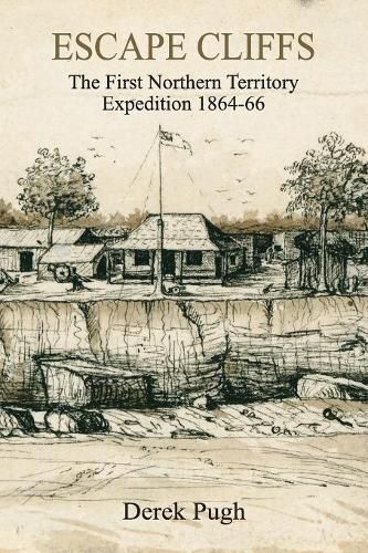 Cover image for Escape Cliffs: The First Northern Territory Expedition 1864-66