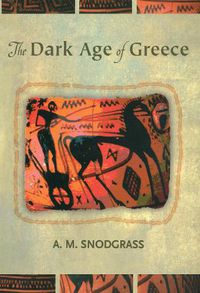 Cover image for The Dark Age of Greece: An Archeological Survey of the Eleventh to the Eighth Centuries B.C.