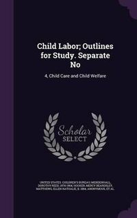 Cover image for Child Labor; Outlines for Study. Separate No: 4, Child Care and Child Welfare