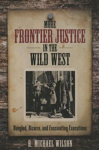 Cover image for More Frontier Justice in the Wild West: Bungled, Bizarre, and Fascinating Executions