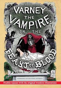 Cover image for The Illustrated Varney the Vampire; or, The Feast of Blood - In Two Volumes - Volume I: A Romance of Exciting Interest - Original Title: Varney the Vampyre